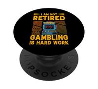 I am not retired Gambling is hard work PopSockets Adhesive PopGrip
