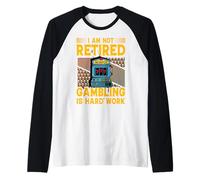 I am not retired Gambling is hard work Raglan Baseball Tee