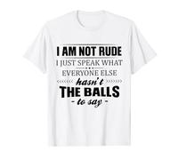 I Am Not Rude I Just Speak What Everyone Else Hasn't The T-Shirt