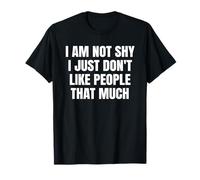 I Am Not Shy I Just Don't Like People That Much Funny T-Shirt