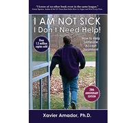I Am Not Sick I Don't Need Help: 20th Anniversary Edition. By Xavier Amador