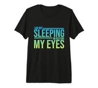 I am not Sleeping, I am just Resting My Eyes Funny Sleep Premium T-Shirt
