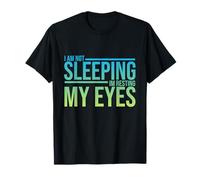 I am not Sleeping, I am just Resting my Eyes Funny Sleep T-Shirt