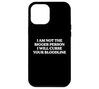 I Am Not The Bigger Person I Will Curse Your Bloodline Quote Case for iPhone 12 Pro Max