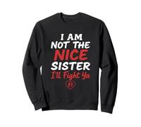 I Am Not The Nice Sister I'll Fight Ya Funny Sweatshirt