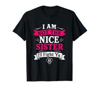 I Am Not The Nice Sister I'll Fight Ya Funny T-Shirt