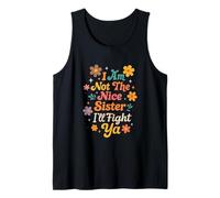 I Am Not The Nice Sister I'll Fight Ya Funny Tank Top