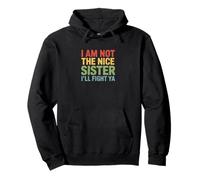 I Am Not The Nice Sister I'll Fight Ya - Sassy Big Sister Pullover Hoodie