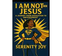 I AM NOT THEIR JESUS: A Journey from Exhaustion to Empowerment