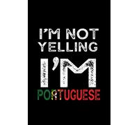 I Am Not Yelling I'm Portuguese: Gifts For Portuguese Women And Man