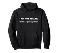 I AM NOT YELLING (this is just my face) Pullover Hoodie