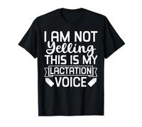 I Am Not Yelling This is My Lactation Voice T-Shirt