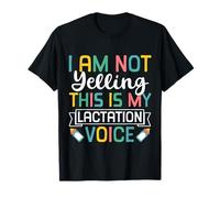 I Am Not Yelling This is My Lactation Voice T-Shirt