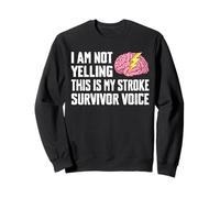 I Am Not Yelling This Is My Stroke Survivor Voice Sweatshirt
