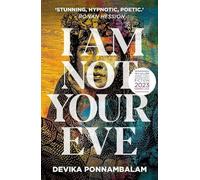 I Am Not Your Eve : Short listed for the world's leading literary prize for historical fiction -the £25K WALTER SCOTT PRIZE