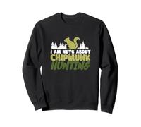 I Am Nuts About Chipmunk Hunting For Ground Squirrel Hunters Sweatshirt