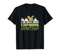 I Am Nuts About Chipmunk Hunting for Ground Squirrel Hunters T-Shirt