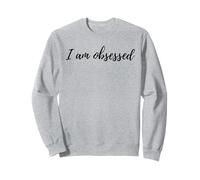 I Am Obsessed Funny Slang Viral Gen Alpha Trendy Text Quote Sweatshirt