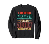 I Am Often Mistaken For An Adult Because Of My Age Saying Sweatshirt