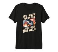 I Am On Fire Let Me Finish This Weld Humor Design Premium T-Shirt