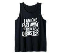 I Am One Fart Away from a Disaster Funny Humor Tank Top