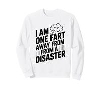 I Am One Fart Away From A Disaster Humor Sweatshirt