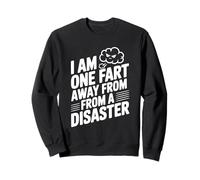 I Am One Fart Away From A Disaster Humor Sweatshirt