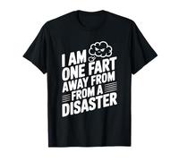 I Am One Fart Away from A Disaster Humor T-Shirt