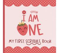 I Am One - My First Scribble Book: 1st Birthday Memory Keepsake Gift for Budding Artists | Drawing Pages for 1 Year Old | Strawberry Cover