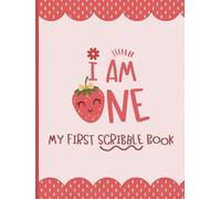 I Am One - My First Scribble Book: 1st Birthday Memory Keepsake Gift for Budding Artists | Drawing Pages for 1 Year Old | Strawberry Cover