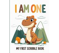 I Am One: My First Scribble Book: A Cute Baby Dinosaur Drawing Pad for Toddlers | Age 1 Keepsake Sketchbook for kids
