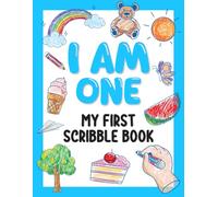 I Am One! My First Scribble Book: A Keepsake Drawing Gift for 1-Year-Olds.