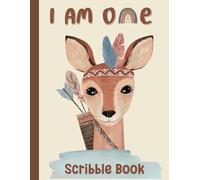 I am One My First Scribble Book: Baby Toddler One year old Boho animal Deer themed Scribble Book Art pad Scribble book Sketch Pad art Book (Childrens Scribble Books)