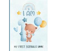 I Am One - My First Scribble Book: Drawing Pages for 1 Year Old Boy | 1st Birthday Memory Keepsake Gift | Blue Cover with Bear