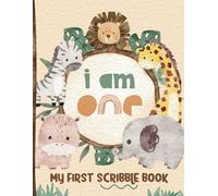 I Am One - My First Scribble Book: Drawing Pages for 1 Year Old Kid | 1st Birthday Memory Keepsake Gift | Safari/Jungle Theme