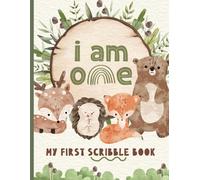 I Am One - My First Scribble Book: Drawing Pages for 1 Year Old Kid | 1st Birthday Memory Keepsake Gift | Woodland/Forest Animals Design