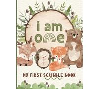 I Am One - My First Scribble Book: Drawing Pages for 1 Year Old Kid | 1st Birthday Memory Keepsake Gift | Woodland/Forest Animals Design