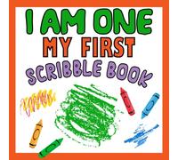 I Am One - My First Scribble Book: First Birthday Blank Drawing Book for Babies - Spark Your Little One's Creativity! Gift for 1 Year Olds | Ideal for Doodling and Exploring Colors
