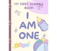 I am One-My First Scribble Book: Perfect Blank Drawing book For Babies and Toddlers on their First Birthdays