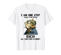 I Am One Step Away from Being Rich All I Need Now is Money T-Shirt