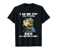 I Am One Step Away from Being Rich All I Need Now is Money T-Shirt