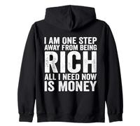I Am One Step Away from Being Rich All I Need Now is Money Zip Hoodie