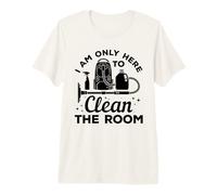 I Am Only Here to Clean The Room - House Cleaning Premium T-Shirt