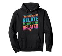 I Am Only Here To Relate To People I Am Related To - Pullover Hoodie