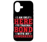 I Am Only Here To Trauma Bond With My Coworkers - Case for iPhone 17