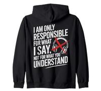 I Am Only Responsible For What I Say Not What You Understand Zip Hoodie