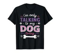 I Am Only Talking To My Dog Today Dog Owner T-Shirt