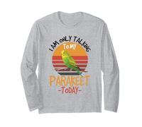 I Am Only Talking to My Parakeet Today Funny Pet Long Sleeve T-Shirt