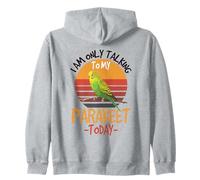 I Am Only Talking To My Parakeet Today Funny Pet Zip Hoodie