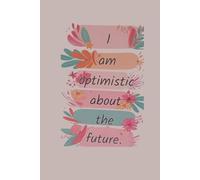 I am optimistic about the future - Lined notebook 6 x9 100 pages